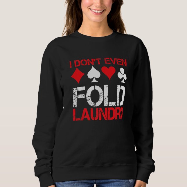 Sudadera I Don`t Even Fold Laundry I Gambling I Poker Premi (Anverso)