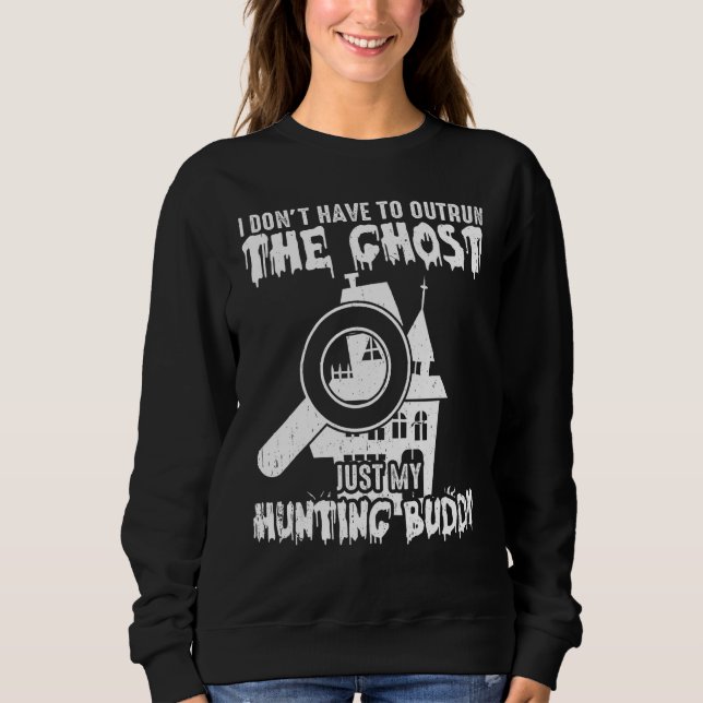 Sudadera I Don t Have To Outrun The Ghost Paranormal Invest (Anverso)