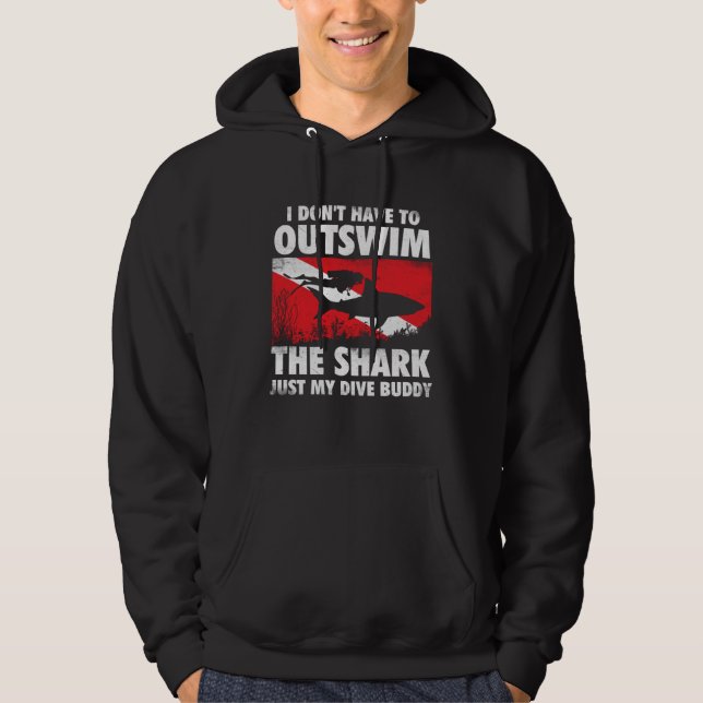 Sudadera I Don t Have To Outswim The Shark  Scuba Diving Bu (Anverso)