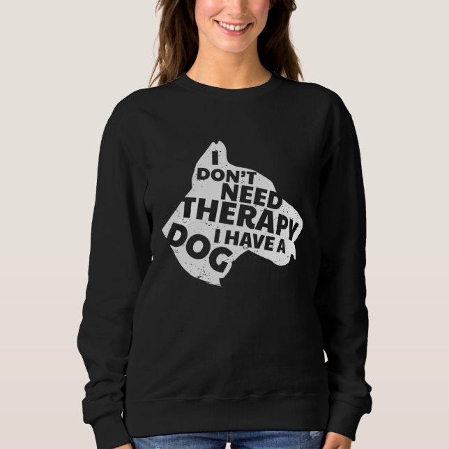 Sudadera I Don t Need Therapy I Have A Dog Cute & (Anverso)