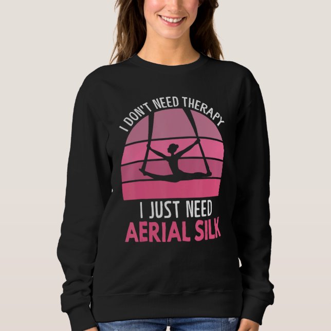 Sudadera I Don t Need Therapy I Just Need Aerial Silk Aeria (Anverso)