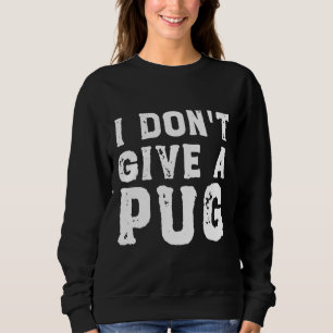Sudadera I Don&x27;t Regale una camiseta esencial de Pug 62