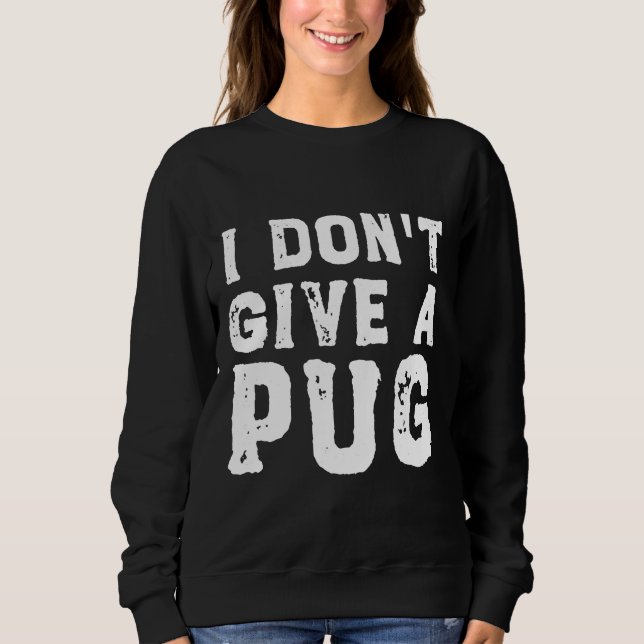 Sudadera I Don&x27;t Regale una camiseta esencial de Pug 62 (Anverso)