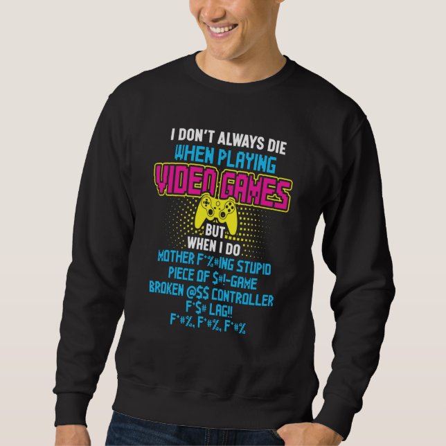 Sudadera I Don't Always Die When Playing Video Games  But W (Anverso)