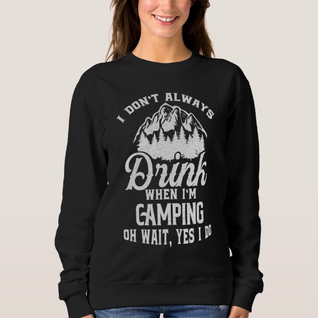 Sudadera I Don't Always Drink When I'm Camping RV Camp Camp (Anverso)