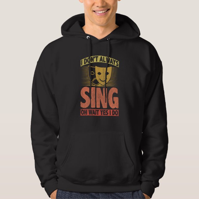 Sudadera I Don't Always Sing Oh Wait Yes I Do (Anverso)