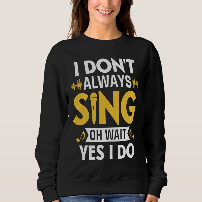 Sudadera I Don't Always Sing Oh Wait Yes I Do Funny Karaoke (Anverso)
