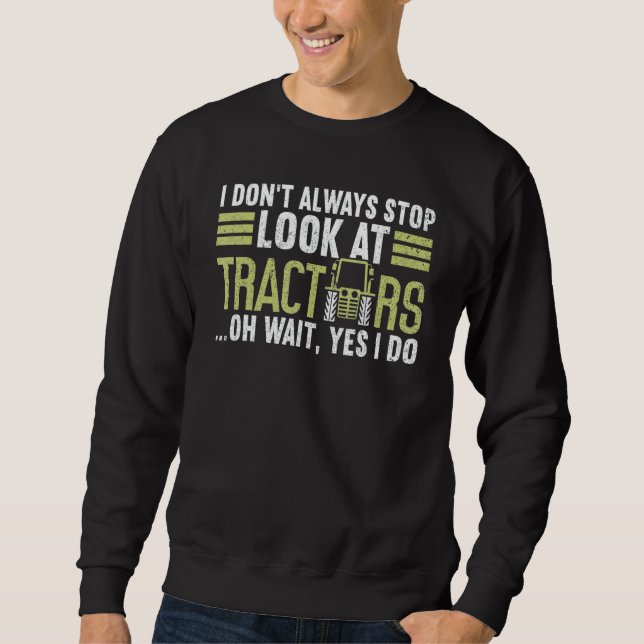Sudadera I Don't Always Stop Look At Tractors  Farmer (Anverso)