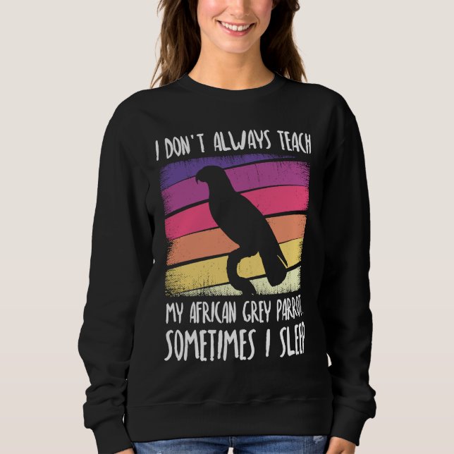 Sudadera I don't always teach my african grey parrot (Anverso)