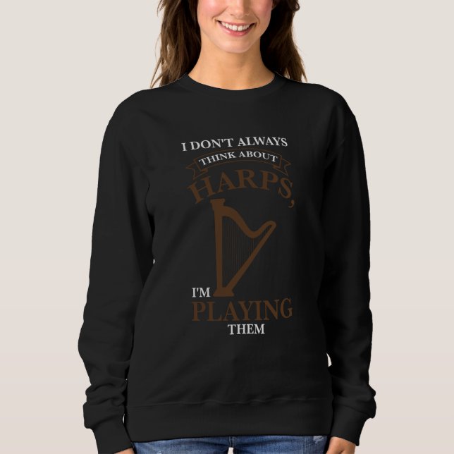 Sudadera I don't always think about harps I'm playing them  (Anverso)