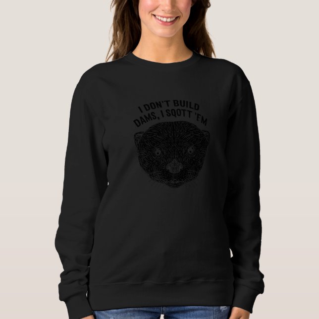 Sudadera I Don't Build Dams I Sqott 'Em  Otter  Humor  1 (Anverso)