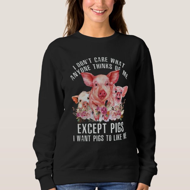 Sudadera I Don't Care What Anyone Thinks Of Me  Pigs Farmer (Anverso)