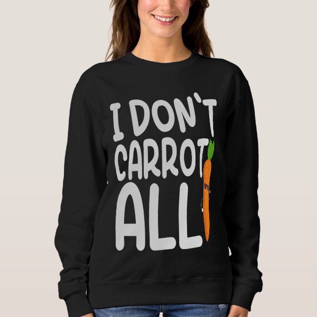 Sudadera I Don't Carrot All  Carrot  Costume Vegans (Anverso)