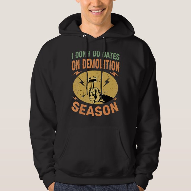 Sudadera I Don't Do Dates On Demolition Season   Constructi (Anverso)