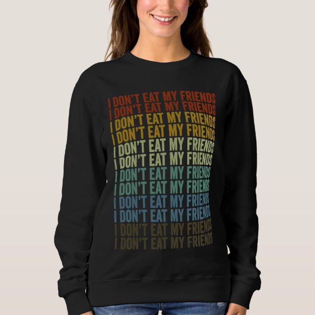 Sudadera I Don't Eat My Friends Vegan Plant Based Diet Vega (Anverso)
