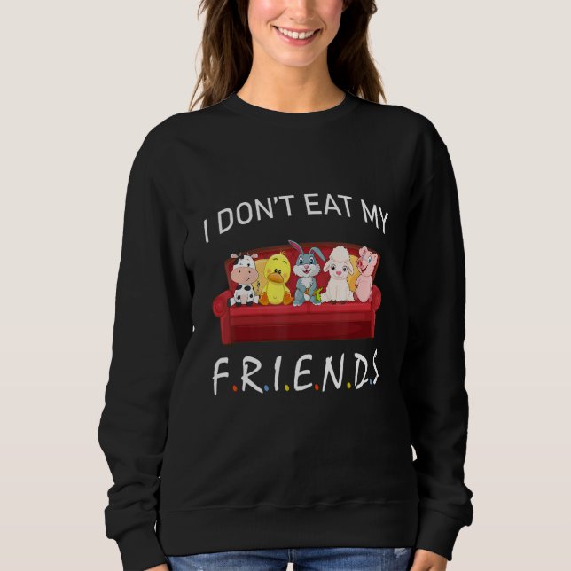 Sudadera I Don't Eat My Friends Vegetarians Vegan Funny Ani (Anverso)