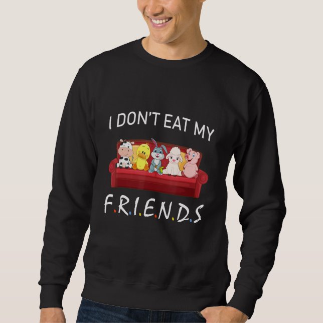 Sudadera I Don't Eat My Friends Vegetarians Vegan Funny Ani (Anverso)
