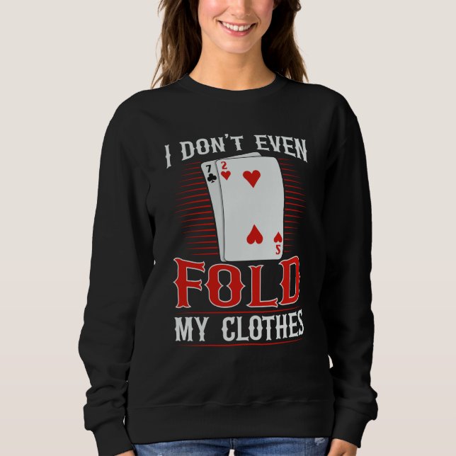 Sudadera I don't even fold my clothes for a Poker player (Anverso)