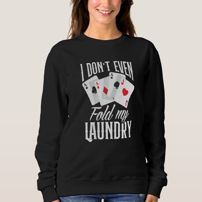 Sudadera I Don't Even Fold My Laundry  Poker (Anverso)