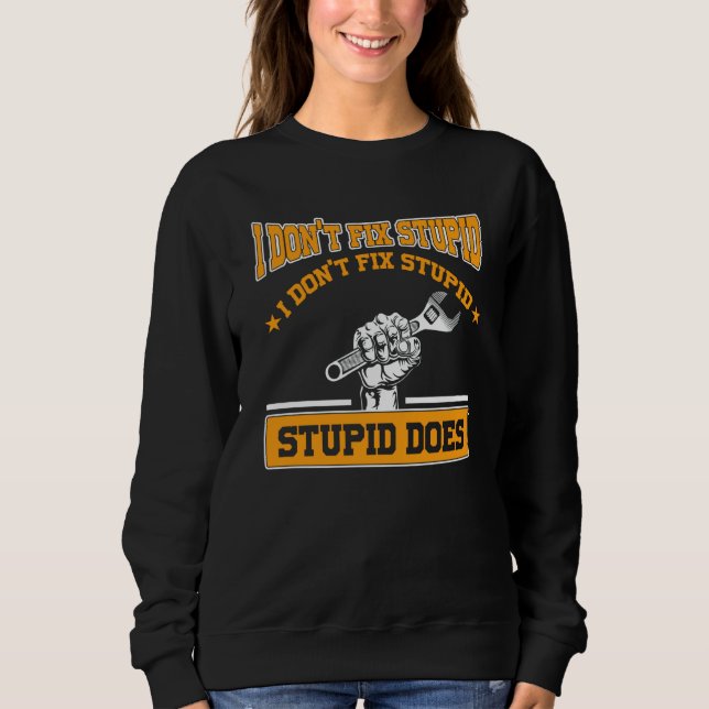 Sudadera I don't fox stupid I don't fix stupid stupid does  (Anverso)