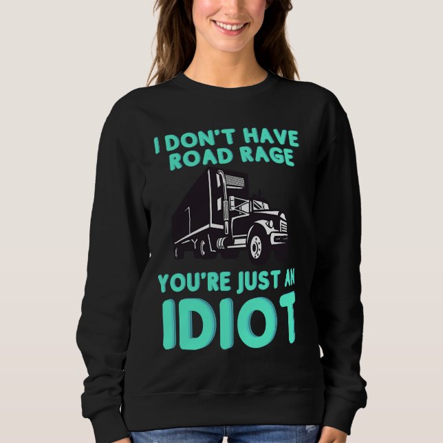 Sudadera I Don't Have Road Rage You're Just an Idiot  Truck (Anverso)