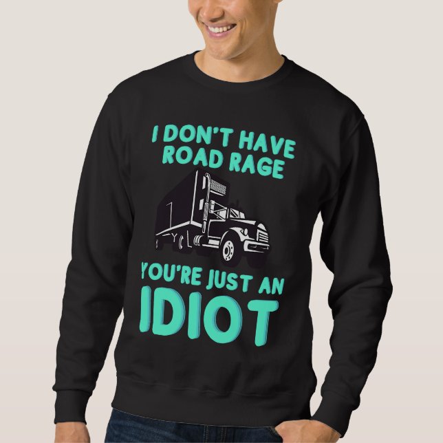 Sudadera I Don't Have Road Rage You're Just an Idiot  Truck (Anverso)