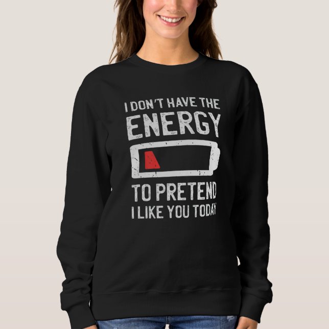 Sudadera I Don't Have The Energy To Pretend I Like You Toda (Anverso)