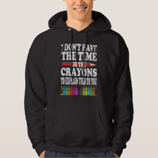 Sudadera I Don't Have The Time Or The Crayons To Explain Th