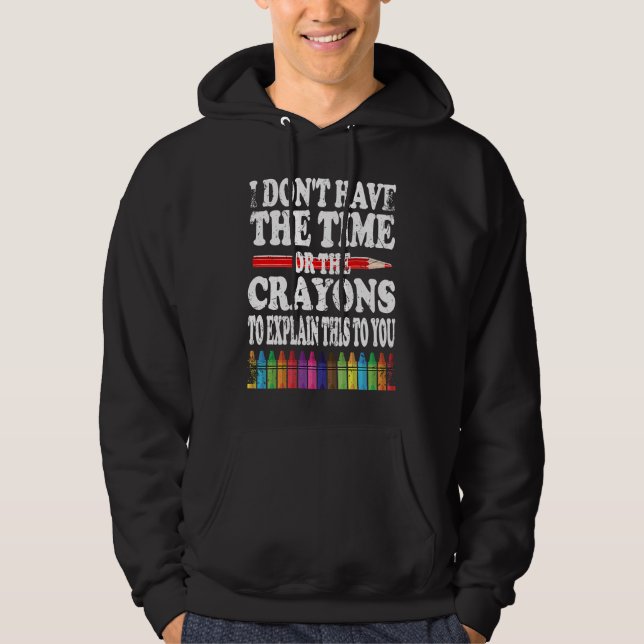 Sudadera I Don't Have The Time Or The Crayons To Explain Th (Anverso)