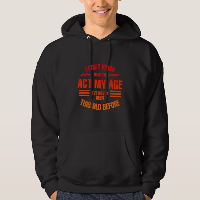 Sudadera I don't know how to act my age, Fun, cool design (Anverso)