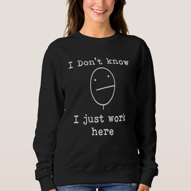 Sudadera I Don't Know I Just Work Here Office Sarcastic Hum (Anverso)