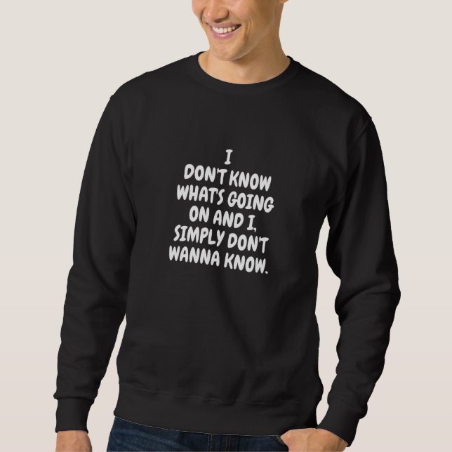 Sudadera I Don't Know What's Going On And I Simply Don't Wa (Anverso)