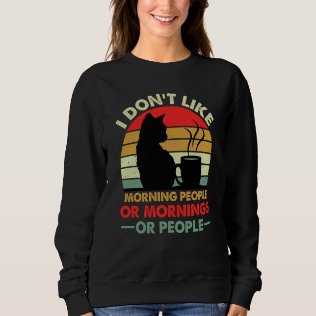 Sudadera I Don't Like Morning People Or Mornings Or People  (Anverso)