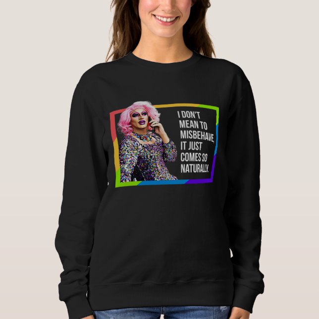 SUDADERA I DON'T MEAN TO MISBEHAVE DRAG QUEEN GAY PRIDE HUM (Anverso)