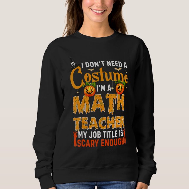 Sudadera I Don't Need A Costume I'm A Math Teacher Hallowee (Anverso)