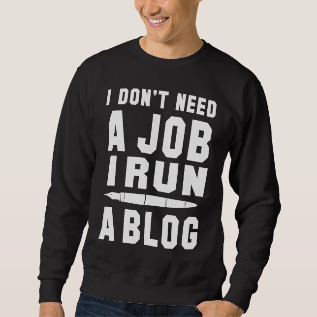 Sudadera I don't need a Job I run a Blog I Professional Wri (Anverso)