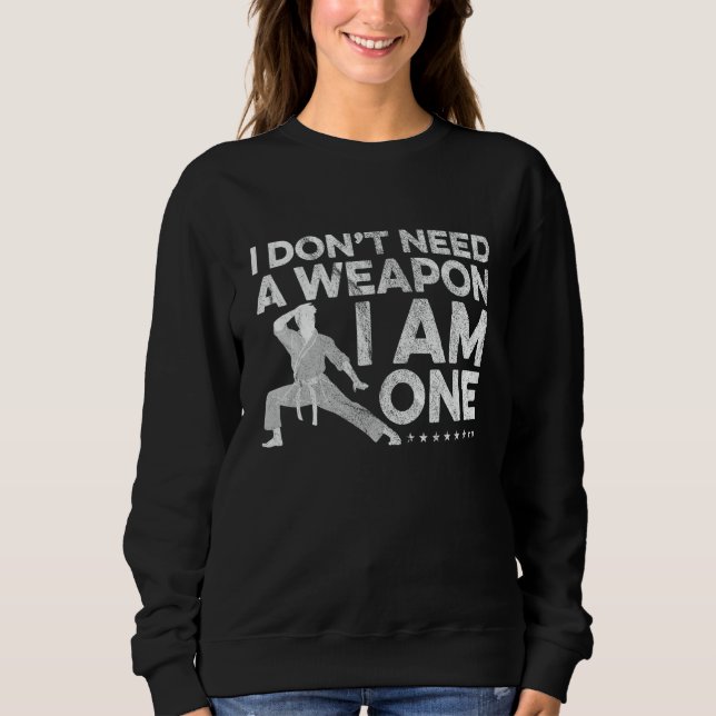 Sudadera I Don't Need A Weapon I Am One Karate Fighter Mart (Anverso)