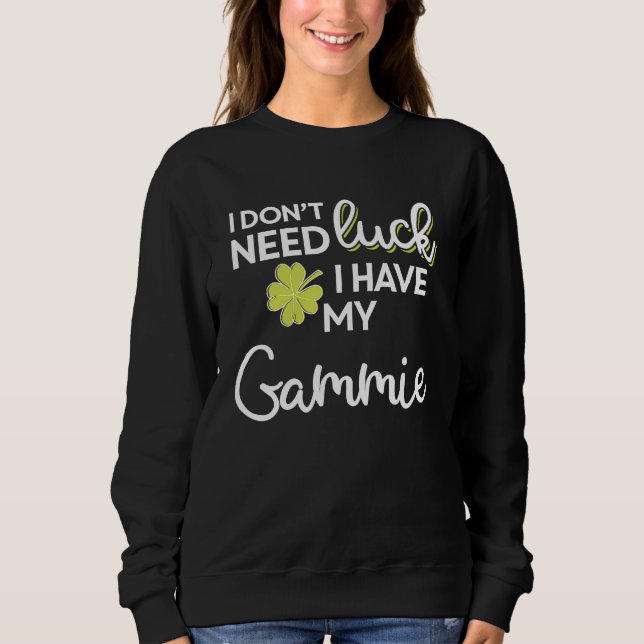 Sudadera I Don't Need Luck I have my Gammie St Patrick (Anverso)