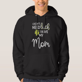 Sudadera I Don't Need Luck I have my Mom St Patrick