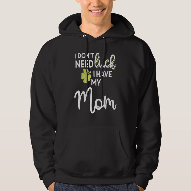 Sudadera I Don't Need Luck I have my Mom St Patrick (Anverso)