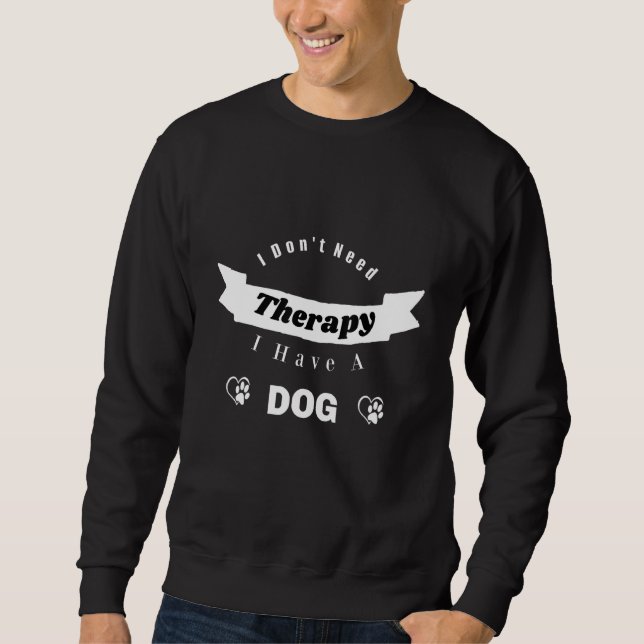 Sudadera I Don't Need Therapy I Have A Dog  Dog Mental Heal (Anverso)