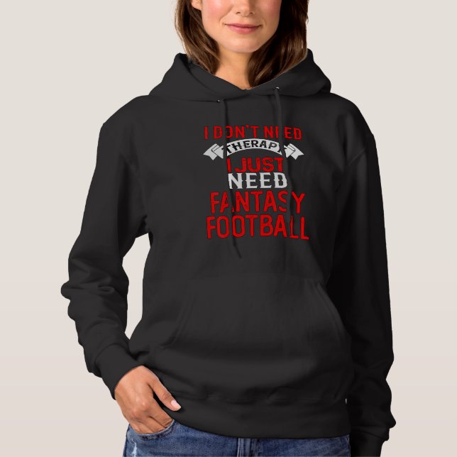 Sudadera I Don't Need Therapy I Just Need Fantasy Football (Anverso)