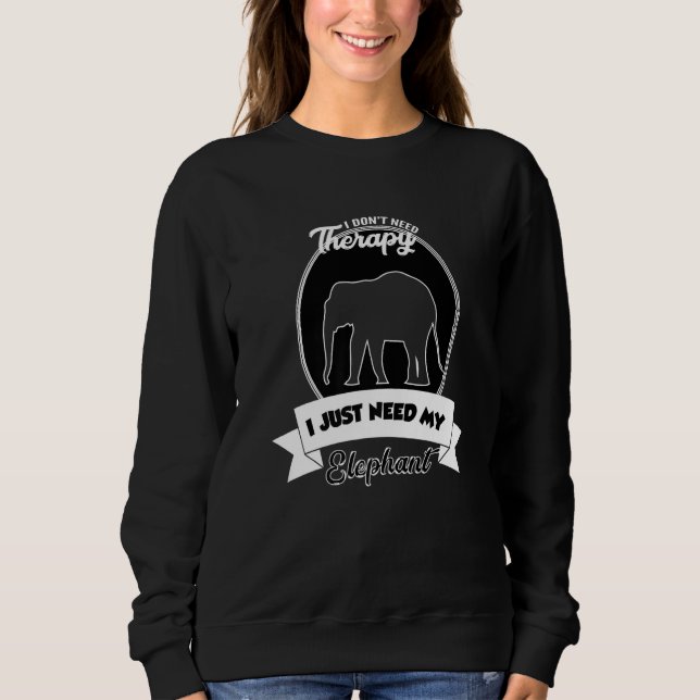 Sudadera I Don't Need Therapy I Just Need My Elephant (Anverso)