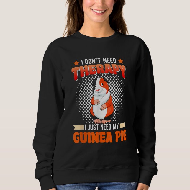 Sudadera I Don't Need Therapy I Just Need My Guinea Pig Rod (Anverso)
