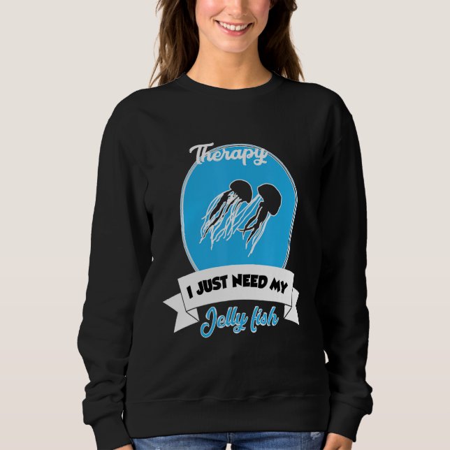 Sudadera I Don't Need Therapy I Just Need My Jelly Fish (Anverso)