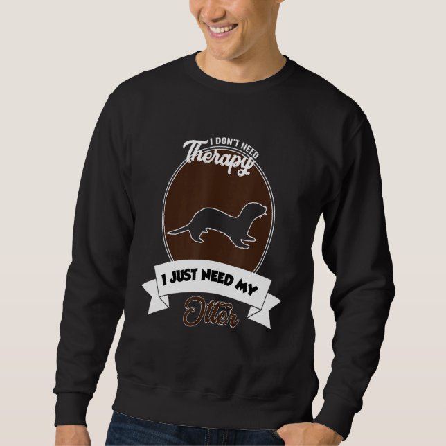 Sudadera I Don't Need Therapy I Just Need My Otter (Anverso)