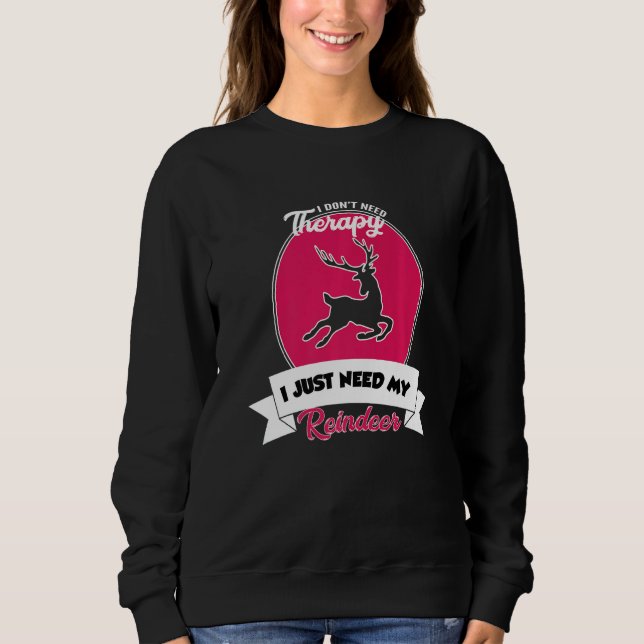 Sudadera I Don't Need Therapy I Just Need My Reindeer   (Anverso)