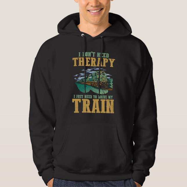 Sudadera I Don't Need Therapy I Just Need To Drive My Train (Anverso)