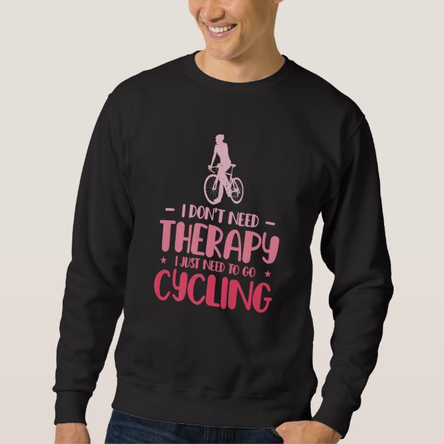 Sudadera I Dont Need Therapy I Just Need To Go Cycling Bicy (Anverso)