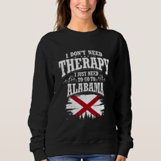 Sudadera I Don't Need Therapy I Just Need To Go To Alabama